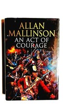 An act of courage by Allan Mallinson. 1st edition 2004. Vg in a vg dustwrapper. 