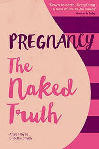 Pregnancy the naked truth - the,