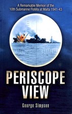 Periscope View: A Remarkable Memoir of the 10th Submarine Flotilla at Malta 19..