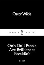 Only Dull People Are Brilliant at Breakfast (Penguin Little Black Classics), Wil