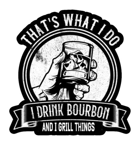 Drinking bourbon and grill - and,