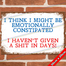CONSTIPATED 30cm Metal Signs
