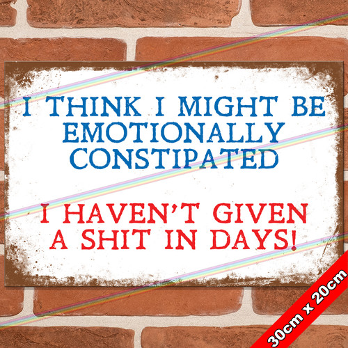 Constipated 30cm metal signs - constipated,