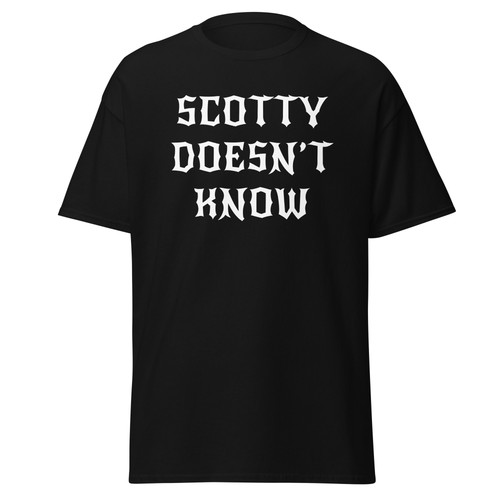 Scotty doesn know funny - doesn't,