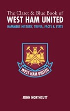 The Claret and Blue Book of West Ham United By John Northcutt