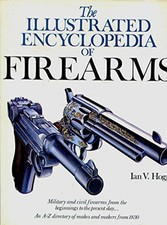 The Illustrated Encyclopedia of Firearms (A Quarto Book) by Hogg, Ian V. Book