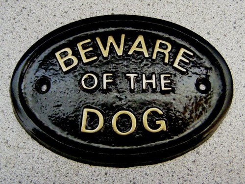 Beware the dog - of,