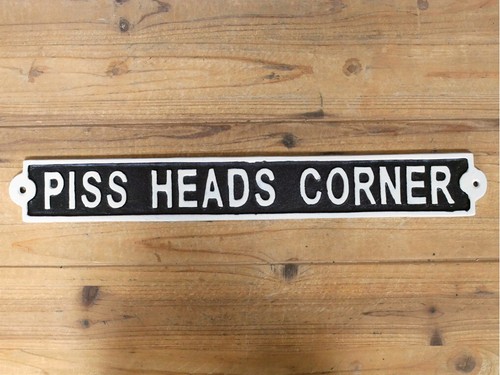Piss heads corner sign cast - sign,