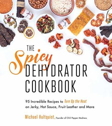 The spicy dehydrator cookbook - dehydrator,