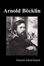 			Arnold Bocklin (Illustrated Edition), Schmid, Alfred 9781849024860 New<-		