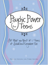 Psychic Power for Teens: Get What You Want at Home, at... - Cheung, Theresa
