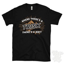 WHERE THERE'S A TRISK... T-SHIRT name surname funny family gift idea