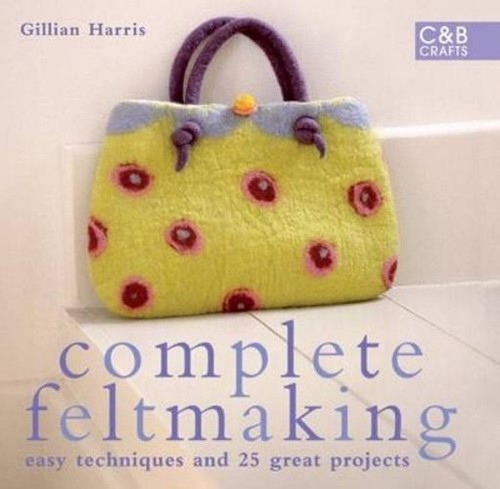 Complete feltmaking easy - feltmaking:,