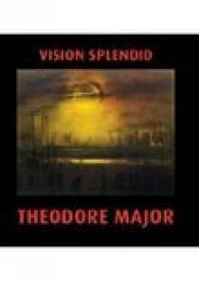 Theodore major vision splendid - major,