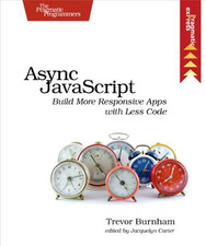 Async JavaScript: Build More Respon..., Burnham, Trevor