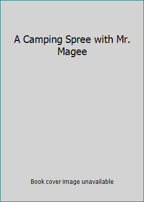 Camping spree with magee - a, mr.