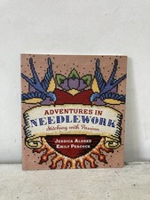 Adventures in Needlework: Stitching with Passion - Jessica Aldred & Emily Pea...
