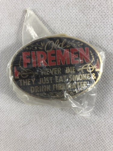 Old fireman never - fireman, they