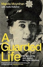 A Guarded Life: My story of the dark side of An Garda Siochana by Majella...