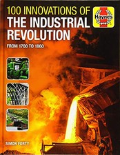 100 Innovations of the Industrial Revolution (Haynes Manuals):... by Simon Forty