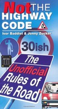 Not The Highway Code: The Unofficial Rules Of The Road - N/A
