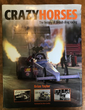 Crazy Horses: The History of British Drag Racing by Brian Taylor Hardback Book