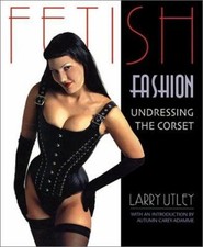 Fetish Fashion : Undressing the Corset Paperback Larry Utley