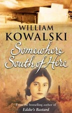 Somewhere South Of Here By William Kowalski. 9780552999366