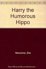 Harry the humorous hippo - the,
