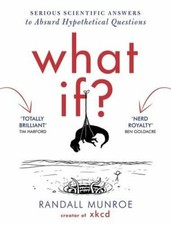 What If?: Serious Scientific Answers to Absurd Hypothetical Questions By Randal