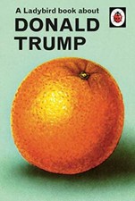 A Ladybird Book About Donald Trump,Jason Hazeley, Joel Morris
