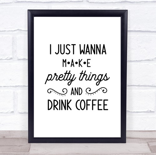 Just wanna make pretty - just,