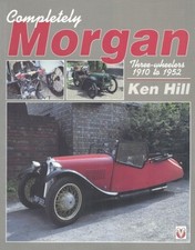 Completely Morgan: Three-Wheelers 1910 to 1952 by Hill, Ken [Paperback]