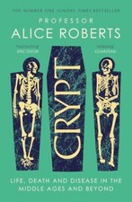 Crypt: Life, Death and Disease in the Middle Ages and Beyond by Alice Roberts
