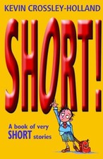 Short!: A Book of Very Short Stories By Kevin Crossley-Holland. 9780192781482