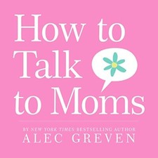 How to Talk to Moms-Alec Greven