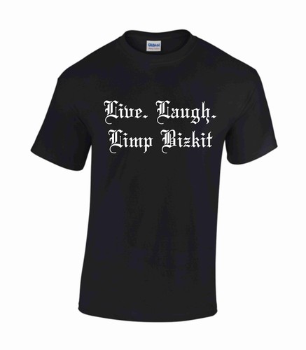 Live laugh limp bizkit shirt - bizkit, t-shirt