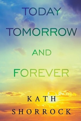 Today tomorrow and - and, forever