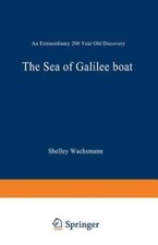 The Sea of Galilee Boat: An Extraordinary 2000 Year Old Discovery by Wachsmann