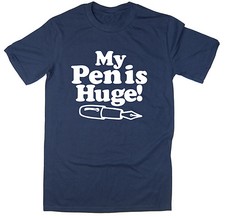 My Pen Is Huge - Funny Joke T-shirt
