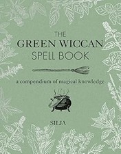 The Green Wiccan Spell Book: A
