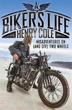 A Biker's Life: Misadventures on (and off) Two Wheels by Henry Cole...