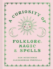 A Curiosity of Folklore, Magic and Spells: A witchcraft and folklore anthology f
