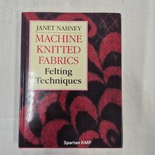 RARE PATTERN BOOK MACHINE KNITTED FABRICS FELTING TECHNIQUES BY JANET NABNEY