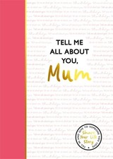 Tell Me All About You, Mum by Lucy Dowling Hardback