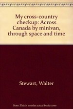 My cross-country checkup: Across Canada by minivan,... - Stewart, Walter