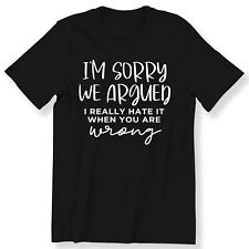 Im Sorry We Argued I Really Hate It Men's Ladies T-shirt Funny Slogan T-shirt