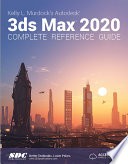 Kelly L. Murdock's Autodesk 3ds Max 2020 Complete Reference Guide