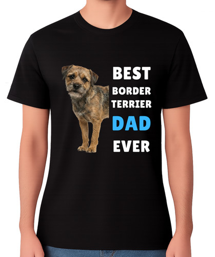 Best border terrier dad ever - dad,