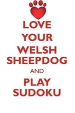 LOVE YOUR WELSH SHEEPDOG AND